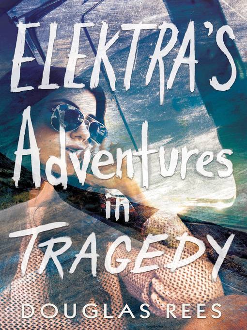 Title details for Elektra's Adventures in Tragedy by Douglas Rees - Available